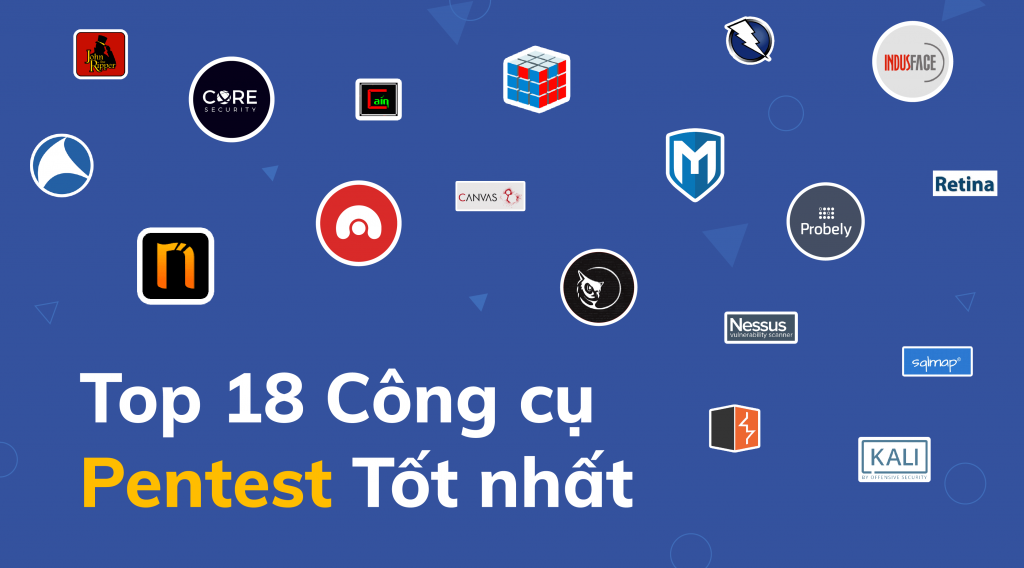 Top 18 công cụ pentest tốt nhất mọi pentester cần biết