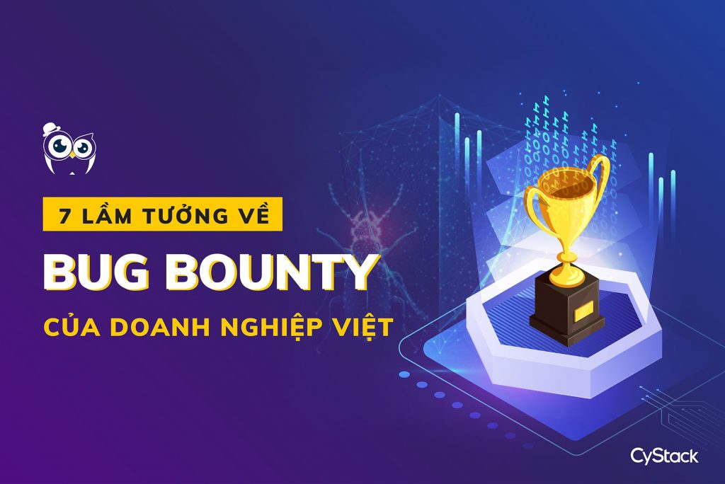 7 Lầm tưởng về Bug Bounty của doanh nghiệp Việt Nam.