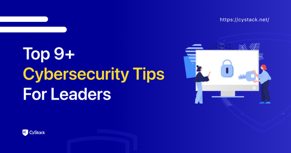 Top 9 Best Cybersecurity Tips For Leaders