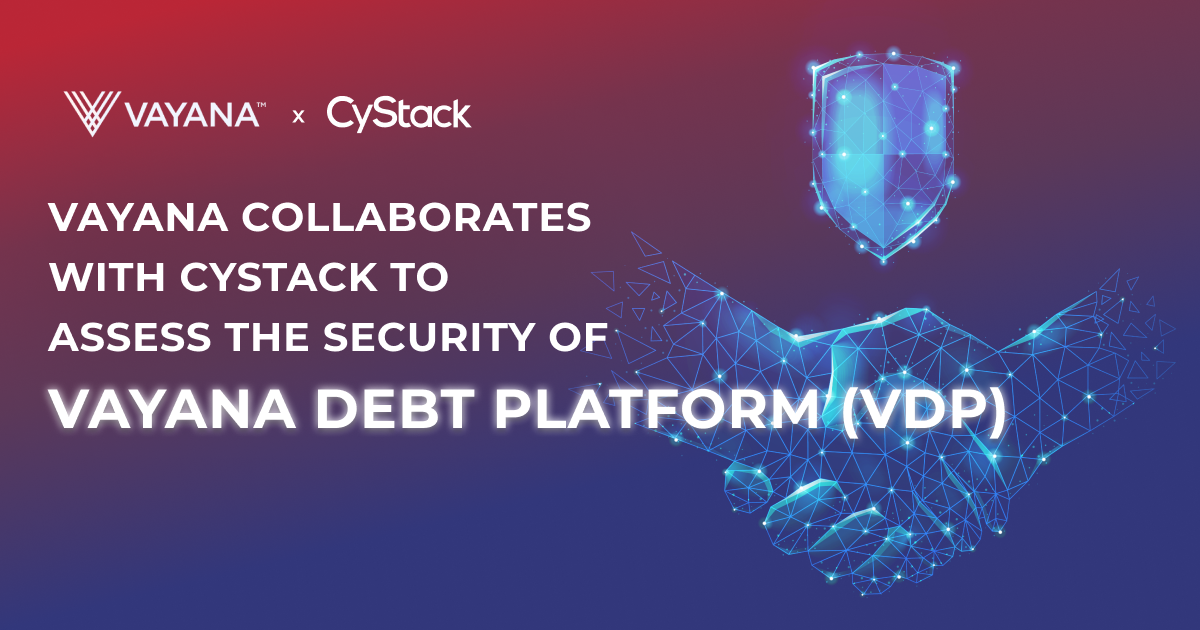 Vayana collaborates with CyStack to assess the security of Vayana Debt Platform (VDP)
