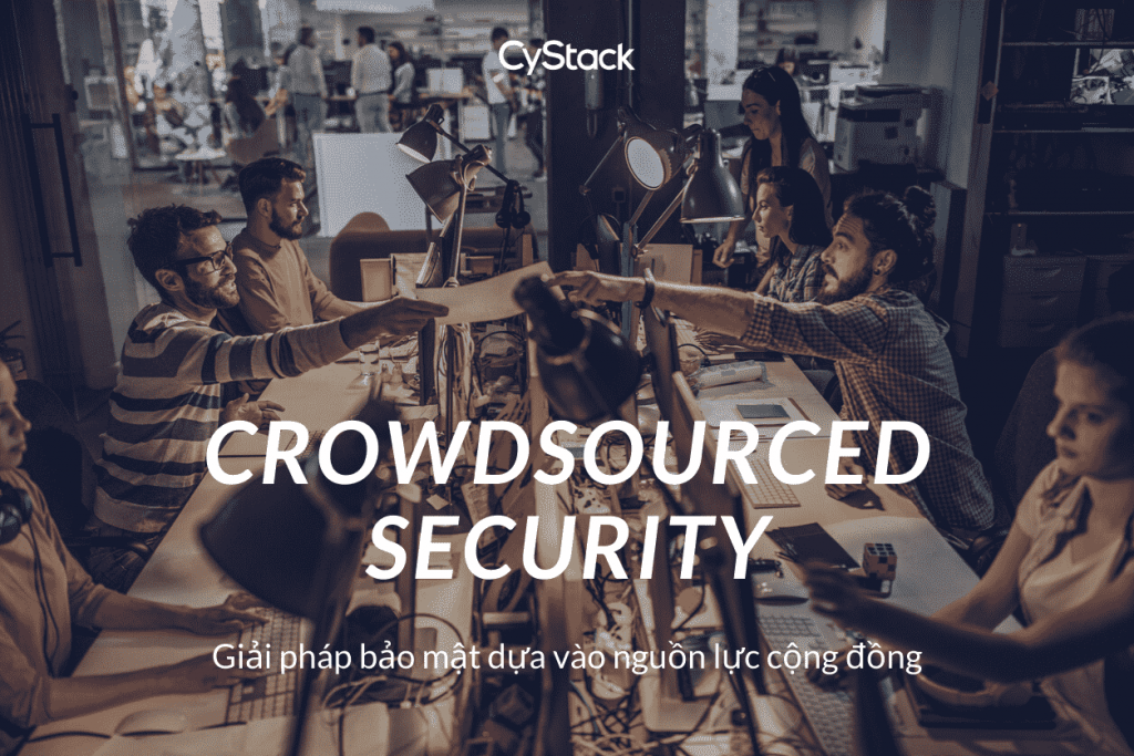Crowdsourced Security - giải pháp Bảo mật cộng đồng