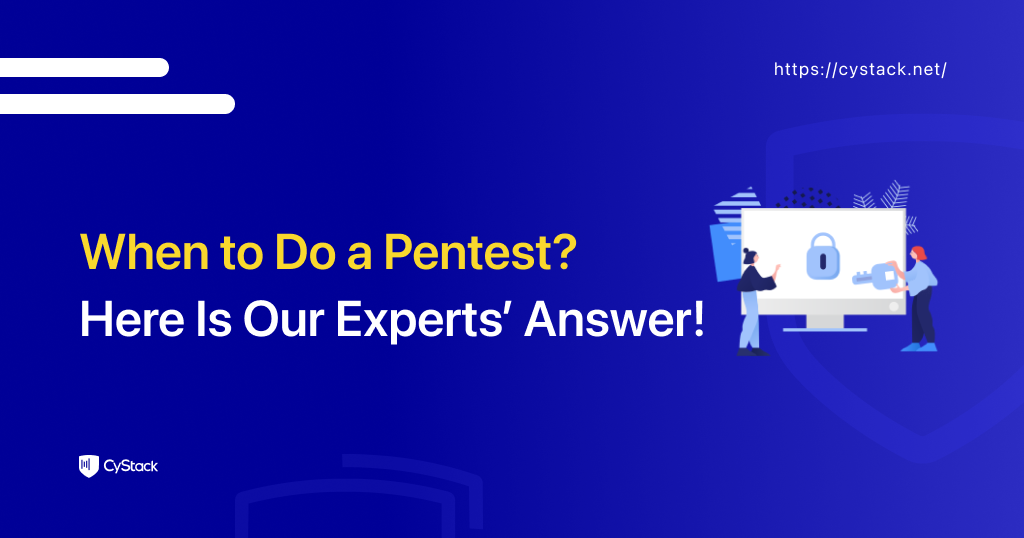 When to Do a Pentest? Here Is Our Experts’ Answer!