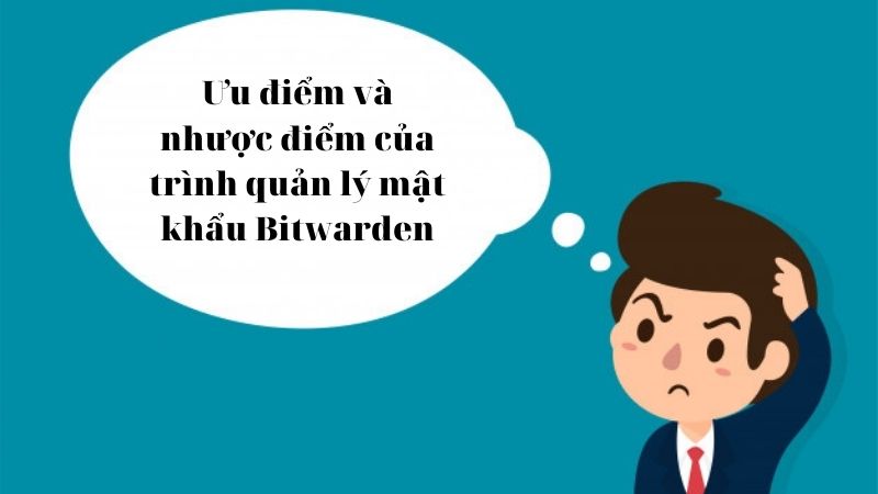 Ưu và nhược điểm của trình quản lý mật khẩu Bitwarden